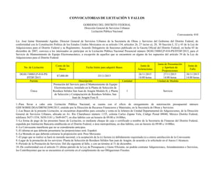 CONVOCATORIAS DE LICITACIÓN Y FALLOS
GOBIERNO DEL DISTRITO FEDERAL
Dirección General de Servicios Urbanos
Licitación Pública Nacional
Convocatoria: 010
Lic. José Jaime Slomianski Aguilar, Director General de Servicios Urbanos de la Secretaría de Obras y Servicios del Gobierno del Distrito Federal, de
conformidad con la Constitución Política de los Estados Unidos Mexicanos en su artículo 134; artículos 26, 27 inciso a), 28, 30 fracción I, 32 y 43 de la Ley de
Adquisiciones para el Distrito Federal y su Reglamento; Acuerdo Delegatorio de funciones publicado en la Gaceta Oficial del Distrito Federal, en fecha 03 de
diciembre de 2007, convoca a los interesados en participar en la Licitación Pública Nacional Presencial número DGSU/3000/LP-010-PS/DTDF/2015, para el
Servicio de Mantenimiento de Equipo Electromecánico, a excepción de aquellos que se encuentren en alguno de los supuestos del artículo 39 de la Ley de
Adquisiciones para el Distrito Federal.
No. de Licitación
Costo de las
Bases
Fecha límite para adquirir Bases
Junta de
Aclaraciones
Junta de Presentación
y Apertura de
Proposiciones
Junta de
Fallo
DGSU/3000/LP-010-PS/
DTDF/2015
$7,000.00 25/11/2015
26/11/2015
14:00 horas
27/11/2015
14:00 horas
30/11/2015
14:00 horas
Partida Descripción Cantidad Unidad de Medida
Única
Prestación del Servicio para el Mantenimiento de Equipo
Electromecánico, instalado en la Planta de Selección de
Residuos Sólidos San Juan de Aragón Modulo II, y Planta
de Selección y Compactación de Residuos Sólidos, San
Juan de Aragón Fase II.
1 Servicio
1.-Para llevar a cabo esta Licitación Pública Nacional, se cuenta con el oficio de otorgamiento de autorización presupuestal número
GDF/SOBSE/DGA/DRFM/2690/2015, emitido por la Dirección de Recursos Financieros y Materiales, en la Secretaría de Obras y Servicios.
2.-Las Bases de la presente Licitación, se encuentran disponibles para consulta y venta en la Jefatura de Unidad Departamental de Adquisiciones, de la Dirección
General de Servicios Urbanos, ubicada en Av. Río Churubusco número 1155, colonia Carlos Zapata Vela, Código Postal 08040, México Distrito Federal;
teléfonos 5657-1554, 5650-3181 y 5649-0477, en días hábiles con un horario de 09:00 a 14:00hrs.
3.-La forma de pago de las presentes bases de Licitación, es mediante cheque de caja o certificado a nombre de la Secretaria de Finanzas del Distrito Federal,
expedida por Institución Bancaria establecida en el Distrito Federal, o área metropolitana, en días hábiles, con un horario de 09:00 a 14:00hrs.
4.-La Convocante manifiesta que no se considerarán anticipos.
5.-El idioma en que deberán presentarse las proposiciones será: Español.
6.-La Moneda en que deberán cotizarse la proposición será: Peso Mexicano.
7.-El pago que se realice se hará en moneda nacional, a la aceptación de la (s) factura (s) debidamente requisitada (s) a entera satisfacción de la Convocante.
8.-Lugar de la prestación de los servicios: Planta de Selección de Residuos Sólidos San juan de Aragón, de acuerdo a lo solicitado en el Anexo I Alcances.
9.-Período de la Prestación de Servicios: Del día siguiente al fallo, y con un término al 31 de diciembre.
10.-De conformidad con el artículo 51 último párrafo de la Ley de Presupuesto y Gasto Eficiente, no podrán contratar Adquisiciones, Arrendamientos o Servicios,
los Contribuyentes que no se encuentren al corriente en el cumplimiento de sus Obligaciones Fiscales.
 