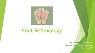 Foot Reflexology
By Juan Bernardo Pena Romero
Nationally Board Certified Reflexologist
New York, 2015
 