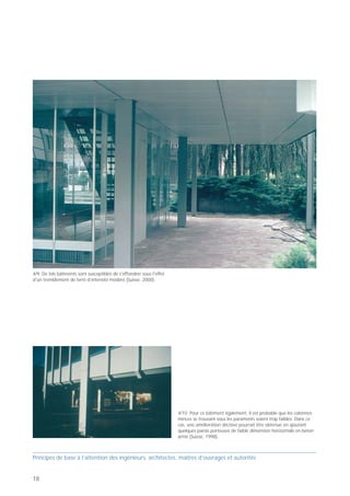 PB 5 Eviter les étages flexibles!




                                                                                                                                                Principes de base pour concevoir des bâtiments parasismiques

                                                                                                                                                                                                                   5




                                                                                                                                                                    Eviter les étages flexibles!
                                                                                                                                              Prof. Hugo Bachmann                                    ibk – EPF Zurich




                                                                                                                                           Un étage peut également être plus flexible que les autres
                                                                                                                                           s'il est équipé de contreventements moins résistants ou
                                                                                                                                           que ces dispositifs font totalement défaut. Il arrive aussi
                                                                                                                                           que la résistance ultime dans le plan horizontal soit
                                                                                                                                           fortement réduite à partir d’une certaine hauteur dans
                                                                                                                                           toute la partie supérieure du bâtiment. Un tel ouvrage
                                                                                                                                           est également exposé au redouté mécanisme de
                                                                                                                                           colonnes (ou d'étage).




4/9 De tels bâtiments sont susceptibles de s'effondrer sous l'effet
d'un tremblement de terre d’intensité modéré (Suisse, 2000).                                                                                                                                                            5/2 Un étage a également cédé dans cet immeuble de bureaux.
                                                                                                                                                                                                                        La partie supérieure du bâtiment s'est affaissée en s'inclinant vers
                                                                                                                                                                                                                        l'avant.




                                                                                                                                           5/1 Le troisième étage de cet immeuble commercial a disparu. La
                                                                                                                                           partie supérieure s’est affaissée d’un étage (Kobe, Japon, 1995).




                                                                                                                                                                                                                        5/3 Cette vue rapprochée présente l'étage écrasé de l'immeuble de
                                                                      4/10 Pour ce bâtiment également, il est probable que les colonnes                                                                                 bureaux. (Kobe Japan 1995).
                                                                      minces se trouvant sous les paraments soient trop faibles. Dans ce
                                                                      cas, une amélioration décisive pourrait être obtenue en ajoutant
                                                                      quelques parois porteuses de faible dimension horizontale en béton
                                                                      armé (Suisse, 1998).



Principes de base à l’attention des ingénieurs, architectes, maîtres d’ouvrages et autorités                                               Principes de base à l’attention des ingénieurs, architectes, maîtres d’ouvrages et autorités


18                                                                                                                                                                                                                                                                                             19
 