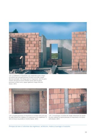 PB 12 Des parois porteuses en béton armé pour
renforcer les bâtiments en maçonnerie!



     Principes de base pour concevoir des bâtiments parasismiques

                                                                             12
                                     Paroi porteuse
                        Maçonnerie   en béton armé Maçonnerie




      Des parois porteuses en béton armé pour
       renforcer les bâtiments en maçonnerie!
  Prof. Hugo Bachmann                                           ibk – EPF Zurich



                                                                                   12/1 De tels bâtiments en maçonnerie – et même de moins hauts –
Traditionnellement, en Suisse, les maisons d'habitation                            sont extrêmement sensibles aux tremblements de terre s'ils ne sont
et les petits bâtiments voués à l'artisanat ont souvent                            pas renforcés par des parois porteuses en béton armé (Suisse, 2001).
des parois porteuses en maçonnerie non-armée
composée de briques (en terre cuite, ciment ou maté-
riaux silico-calcaires). Certains bâtiments construits
selon ce principe comptent jusqu'à seize étages (!).
La maçonnerie est certes bien adaptée du point de vue
de l’isolation, du stockage thermique et du confort,
ainsi que pour reprendre les charges verticales. Mais les
constructions y recourant exclusivement sont peu
aptes à résister aux actions sismiques. D'une part, ces
bâtiments sont relativement rigides – ils ont habituelle-
ment une fréquence propre élevée, située sur le
plateau du spectre de dimensionnement -, si bien                                                                                                          12/3 Ce bâtiment en maçonnerie, qui comprendra quatre étages,
qu'ils subissent d'importants efforts lorsqu'ils sont                                                                                                     est renforcé par une paroi porteuse en béton armé dans chaque
affectés par un séisme. D'autre part, les parois en                                                                                                       direction principale. Une longue paroi en maçonnerie, dont les joints
                                                                                                                                                          d'assise sont pourvus d'une armature ancrée dans les parois
maçonnerie non-armée sont relativement fragiles et défa-                                                                                                  porteuses en béton armé, équipe également chaque direction
vorables du point de vue de la dissipation d’énergie.                                                                                                     (Suisse, 2001).
Comme il est généralement difficile de démontrer une                               12/2 Cette nouvelle villa de trois étages, comprenant des parois
résistance suffisante d’après la norme, même pour une                              porteuses en maçonnerie non-armée, est renforcée longitudinale-
                                                                                   ment par une paroi porteuse en béton armé dans chaque façade et
action sismique modérée (p. ex. en zone 1 d’aléa sismique
                                                                                   transversalement par un mur de refend disposé à l'intérieur du
selon SIA 160), des mesures parasismiques additionnelles                           bâtiment (Suisse, 2001).
sont nécessaires.
Une solution consiste à renforcer les bâtiments en maçon-
nerie non-armée avec des parois porteuses en béton
armé. Ce procédé permet notamment de limiter les défor-
mations horizontales de la maçonnerie et de préserver
ainsi sa résistance ultime aux charges verticales. Les parois
porteuses doivent être suffisamment rigides, leur longueur
et leur armature jouant un rôle déterminant à cet égard.
Elles doivent être capables de supporter les forces
sismiques et de les transmettre aux fondations tout en
restant élastiques, c'est-à-dire sans plastification notable
de l'armature. Les mouvements horizontaux affectant les
                                                                                                                                                          12/4 Les parois porteuses en maçonnerie et en béton armé ainsi que         12/5 C’est pourquoi, il convient de remplir entièrement de mortier
parois porteuses en béton armé sous l'effet du séisme de                                                                                                  les dalles doivent être solidaires en compression et en cisaillement, et   les joints séparant les parois porteuses en maçonnerie et en béton
dimensionnement n'excéderont pas le déplacement                                                                                                           dans la mesure du possible en traction (Suisse, 2001).                     armé (Suisse, 2001).
structuerellement admissible pour les parois en maçonne-
rie les plus rigides, soit les plus longues horizontalement.

Principes de base à l’attention des ingénieurs, architectes, maîtres d’ouvrages et autorités                                                              Principes de base à l’attention des ingénieurs, architectes, maîtres d’ouvrages et autorités


32                                                                                                                                                                                                                                                                                                    33
 