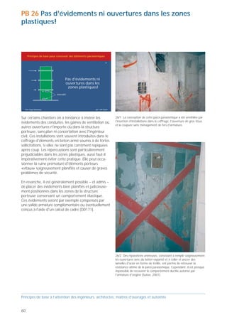 PB 26 Pas d'évidements ni ouvertures dans les zones
plastiques!



     Principes de base pour concevoir des bâtiments parasismiques

                                                                       26




                                   Pas d'évidements ni
                                   ouvertures dans les
                                    zones plastiques!
                           interdit!




  Prof. Hugo Bachmann                                     ibk – EPF Zurich



                                                                                                                                                       26/3 Ici, on a percé un trou – beaucoup trop gros – à travers
Sur certains chantiers on a tendance à insérer les                           26/1 La conception de cette paroi parasismique a été annihilée par
                                                                                                                                                       l'armature. Or on aurait peut-être pu pratiquer, d'entente avec
évidements des conduites, les gaines de ventilation ou                       l'insertion d'installations dans le coffrage, l'ouverture de gros trous
                                                                                                                                                       l'ingénieur, une ouverture notablement plus réduite sans endom-
                                                                             et la coupure sans ménagement de fers d'armature.
autres ouvertures n'importe où dans la structure                                                                                                       mager l'armature. Pour y parvenir, il faudrait commencer par
porteuse, sans plan ni concertation avec l'ingénieur                                                                                                   regrouper les conduits et les faire passer perpendiculairement à la
civil. Ces installations sont souvent introduites dans le                                                                                              paroi.
coffrage d'éléments en béton armé soumis à de fortes
sollicitations, si elles ne sont pas carrément repiquées
après coup. Les répercussions sont particulièrement
préjudiciables dans les zones plastiques, aussi faut-il
impérativement éviter cette pratique. Elle peut occa-
sionner la ruine prématuré d'éléments porteurs
«vitaux» soigneusement planifiés et causer de graves                                                                                                                                                                         26/5 Insérés sans planification dans une paroi porteuse en béton
problèmes de sécurité.                                                                                                                                                                                                       armé, de tels écheveaux sont également susceptibles de nuire aux
                                                                                                                                                                                                                             caractéristiques parasismiques du mur (Suisse, 2001).
En revanche, il est généralement possible – et admis –
de placer des évidements bien planifiés et judicieuse-
ment positionnés dans les zones de la structure
porteuse conservant un comportement élastique.
Ces évidements seront par exemple compensés par
une solide armature complémentaire ou éventuellement
conçus à l'aide d'un calcul de cadre [D0171].                                                                                                          26/4 Ici, il a été possible de réparer les dégâts dans une certaine
                                                                                                                                                       mesure et, contrairement au cas précédent, de retrouver une partie
                                                                                                                                                       du comportement originel (Suisse, 2001).




                                                                             26/2 Des réparations onéreuses, consistant à remplir soigneusement
                                                                             les ouvertures avec du béton expansit et à coller et ancrer des
                                                                             lamelles d'acier en forme de treillis, ont permis de retrouver la
                                                                             résistance ultime de la paroi parasismique. Cependant, il est presque                                                                           26/6 Dans certaines conditions, il est autorisé de pratiquer une
                                                                             impossible de recouvrer le comportement ductile autorisé par                                                                                    ouverture dans une zone élastique d’un élément essentiel de la structu-
                                                                             l'armature d'origine (Suisse, 2001).                                                                                                            re porteuse (ici une paroi porteuse élancée en béton armé), mais il est
                                                                                                                                                                                                                             impérativement nécessaire de le faire en accord avec l'ingénieur
                                                                                                                                                                                                                             (Suisse, 2001).



Principes de base à l’attention des ingénieurs, architectes, maîtres d’ouvrages et autorités                                                           Principes de base à l’attention des ingénieurs, architectes, maîtres d’ouvrages et autorités


60                                                                                                                                                                                                                                                                                               61
 
