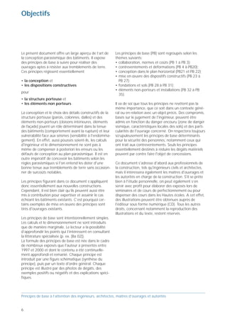 Objectifs                                                                                                               Que se passe-t-il lors d'un tremblement de terre?




Le présent document offre un large aperçu de l’art de      Les principes de base (PB) sont regroupés selon les          Les tremblements de terre sont généralement                                 Mouvements du sol au cours du temps
la conception parasismique des bâtiments. Il expose        thèmes suivants:                                             provoqués par des ondes sismiques naissant lors de                                 «Séisme valaisan»
des principes de base à suivre pour réaliser des           • collaboration, normes et coûts (PB 1 à PB 3);              déplacements saccadés de la croûte terrestre dans une                                                                       E/2

ouvrages aptes à résister aux tremblements de terre.       • contreventements et déformations (PB 4 à PB20);            zone de rupture (faille active). Des ondes de diverses
Ces principes régissent essentiellement                    • conception dans le plan horizontal (PB21 et PB 22);        natures et vitesses parcourent différents chemins avant
                                                           • mise en œuvre des dispositifs constructifs (PB 23 à        d’atteindre un site et de soumettre le sol à divers
• la conception et                                           PB 27);                                                    mouvements.
• les dispositions constructives                           • fondations et sols (PB 28 à PB 31);
                                                           • éléments non-porteurs et installations (PB 32 à PB
pour
                                                             35).                                                           Que se passe-t-il lors d’un tremblement de terre?
• la structure porteuse et
                                                                                                                                                                                  E/1
• les éléments non porteurs                                Il va de soi que tous les principes ne revêtent pas la                                                                                                  Temps (s)

                                                           même importance, que ce soit dans un contexte géné-                Mouvements rapides du sol:
                                                                                                                                                                                           Prof. Hugo Bachmann                          EPF Zurich ibk


La conception et le choix des détails constructifs de la   ral ou en relation avec un objet précis. Des compromis,                 Quelle durée?
structure porteuse (parois, colonnes, dalles) et des       basés sur le jugement de l'ingénieur, peuvent être                      Quelle amplitude?                                     Les effets d'un tremblement de terre sur un ouvrage
éléments non-porteurs (cloisons intérieures, éléments      admis en fonction du danger encouru (zone de danger                                                                           sont essentiellement déterminés par les variations
                                                                                                                              Réponse des ouvrages:
de façade) jouent un rôle déterminant dans la tenue        sismique, caractéristiques locales des sols) et des parti-                                                                    temporellles de trois paramètres décrivant les mouve-
                                                                                                                                   – Fortes vibrations
des bâtiments (comportement avant la rupture) et leur      cularités de l'ouvrage concerné. On respectera toujours                 – Fortes sollicitations                               ments du sol, soit son accélération (ag), sa vitesse (vg)
vulnérabilité face aux séismes (sensibilité à l'endomma-   scrupuleusement les principes de base déterminants                      – Rupture locale                                      et son déplacement (dg), avec leur contenu fréquentiel.
gement). En effet, aussi poussés soient-ils, les calculs   pour la sécurité des personnes, notamment ceux qui                      – Effondrement                                        En étudiant les mouvements occasionnés, dans une
d'ingénieur et le dimensionnement ne sont pas à            ont trait aux contreventements. Seuls les principes                                                                           direction horizontale donnée pour un tremblement de
même de compenser à posteriori les erreurs ou les          essentiellement destinés à réduire les dégâts matériels        Prof. Hugo Bachmann                           EPF Zurich ibk
                                                                                                                                                                                         terre de type «valaisan» généré artificiellement, on
défauts de conception au plan parasismique. Il est en      peuvent par contre faire l'objet de concessions.                                                                              relève par exemple que les fréquences dominantes de
outre impératif de concevoir les bâtiments selon les                                                                    Le sol va et vient rapidement dans toutes les directions         l'accélération sont notablement plus élevées que pour
règles parasismiques si l'on entend les doter d'une        Ce document s'adresse d'abord aux professionnels de          du plan horizontal, ainsi que dans le sens vertical, mais        la vitesse et beaucoup plus élevées que pour le dépla-
bonne tenue aux tremblements de terre sans occasion-       la construction, tels qu'ingénieurs civils et architectes,   dans une mesure généralement moindre. Quelle est la              cement.
ner de surcoûts notables.                                  mais il intéressera également les maîtres d'ouvrages et      durée des mouvements? Un tremblement de terre
                                                           les autorités en charge de la construction. S'il se prête    d'intensité moyenne dure par exemple 10–20                       L’aléa sismique dépend fortement de la situation géo-
Les principes figurant dans ce document s’appliquent       bien à l'étude personnelle, on peut également s’en           secondes, ce qui est relativement court. Quelle est              graphique comme le montre la carte annexée [GM98].
donc essentiellement aux nouvelles constructions.          servir avec profit pour élaborer des exposés lors de         l'amplitude maximale des mouvements? Lorsque                     Mais l’effet de site peut être encore plus important que
Cependant, il est bien clair qu’ils peuvent aussi être     séminaires et de cours de perfectionnement ou pour           survient un séisme de type «valaisan», de magnitude              la position géographique d’un ouvrage. Les paramètres
mis à contribution pour expertiser et assainir le cas      dispenser des cours dans les Hautes écoles. A cet effet,     6 comme celui qui a occasionné des dégâts dans la                caractérisant les mouvements du sol pour un séisme
échéant les bâtiments existants. C’est pourquoi cer-       des illustrations peuvent être obtenues auprès de            région viègeoise en 1855, les amplitudes dans les                de magnitude donnée et pour un site donné peuvent
tains exemples de mise en œuvre des principes sont         l'éditeur sous forme numérique (CD). Tous les autres         différentes directions du plan horizontal atteignent un          diverger largement. Ils dépendent de nombreux
tirés d'ouvrages existants.                                droits, concernant notamment la reproduction des             ordre de grandeur de 8 à 10, voire 12 centimètres.               paramètres, comme la distance, la direction, la profon-
                                                           illustrations et du texte, restent réservés.                 Lorsque survient un séisme de type «bâlois», de magni-           deur et le mécanisme de la zone de rupture de la
Les principes de base sont intentionnellement simples.                                                                  tude 6.5 voire plus, comme celui qui a détruit une               croûte terrestre (foyer), mais aussi des caractéristiques
Les calculs et le dimensionnement ne sont introduits                                                                    grande partie de la ville de Bâle et de ses environs en          locales du sol (épaisseur des couches, vitesse des ondes
que de manière marginale. Le lecteur a la possibilité                                                                   1356, les déplacements du sol peuvent atteindre 15–20            de cisaillement). En comparaison avec les
d’approfondir les points qui l’intéressent en consultant                                                                centimètres, voire plus.                                         soubassements rocheux, les sols meubles peuvent
la littérature spécialisée (p. ex. [Ba 02]).                                                                                                                                             amplifier les mouvements sismiques de manière
La formule des principes de base est née dans le cadre                                                                  Qu'advient-il des bâtiments? Lorsque le sol oscille              considérable. Quant à la réponse du bâti aux mouve-
de nombreux exposés que l'auteur a présentés entre                                                                      rapidement, les fondations sont entraînées dans le mou-          ments du sol, elle dépend de caractéristiques
1997 et 2000 et dont le contenu a été continuelle-                                                                      vement, tandis que la partie supérieure tend, du fait de         importantes propres aux ouvrages (fréquences propres,
ment approfondi et remanié. Chaque principe est                                                                         son inertie, à rester là où elle se trouve. Ce phénomène         type de structure porteuse, ductilité des éléments,
introduit par une figure schématique (synthèse du                                                                       occasionne d'importantes vibrations et des phénomènes            etc.).
principe), puis par un texte d'ordre général. Chaque                                                                    similaires à la résonance entre l’ouvrage et le sol, d’où        C’est pourquoi il convient de concevoir les construc-
principe est illustré par des photos de dégâts, des                                                                     l’apparition de fortes sollicitations internes.                  tions de façon à couvrir des incertitudes et des
exemples positifs ou négatifs et des explications spéci-                                                                Il en résulte fréquemment des déformations plastiques            variations considérables.
fiques.                                                                                                                 de la structure porteuse, qui peut subir d'impor-
                                                                                                                        tants dégâts et céder localement, voire s'effondrer
                                                                                                                        totalement dans le pire des cas.

Principes de base à l’attention des ingénieurs, architectes, maîtres d’ouvrages et autorités                            Principes de base à l’attention des ingénieurs, architectes, maîtres d’ouvrages et autorités


6                                                                                                                                                                                                                                                         7
 