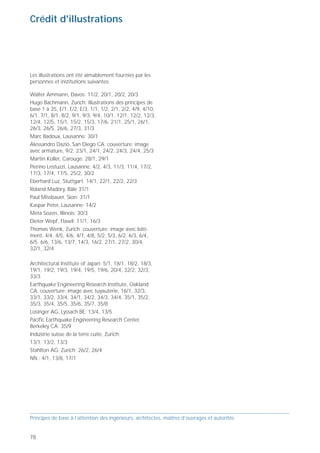 Crédit d'illustrations                                                                         Bibliographie




Les illustrations ont été aimablement fournies par les                                         [Ba 02]   Bachmann H.: «Erdbebensicherung von               [La 02]   Lang K.: «Seismic Vulnerability of Existing
personnes et institutions suivantes:                                                                     Bauwerken». 2. Auflage. Birkhäuser Verlag                   Buildings». Institut für Baustatik und Kons-
                                                                                                         Basel Boston Berlin 2002.                                   truktion (IBK), ETH Zürich. Birkhäuser Verlag
Walter Ammann, Davos: 11/2, 20/1, 20/2, 20/3                                                   [Ba 01]   Bachmann H.: «Softening as Seismic Upgra-                   Basel Boston Berlin 2002 (en préparation).
Hugo Bachmann, Zurich: illustrations des principes de                                                    ding Strategy – Requirements and Case             [PB 90] Paulay T., Bachmann H., Moser K.: «Erdbe-
base 1 à 35, E/1, E/2, E/3, 1/1, 1/2, 2/1, 2/2, 4/9, 4/10,                                               Studies». Proceedings 20th European Regio-                  benbemessung von Stahlbetonhochbauten».
6/1, 7/1, 8/1, 8/2, 9/1, 9/3, 9/4, 10/1, 12/1, 12/2, 12/3,                                               nal Earthquake Engineering Seminar Sion,                    Birkhäuser Verlag Basel Boston Berlin 1990.
12/4, 12/5, 15/1, 15/2, 15/3, 17/6, 21/1, 25/1, 26/1,                                                    September 3-7, 2001. Société suisse du            [PP 92] Paulay T., Priestley M.J.N.: «Seismic Design of
26/3, 26/5, 26/6, 27/3, 31/3                                                                             génie parasismique et de la dynamique des                   Reinforced Concrete and Masonry
                                                                                                         structures SGEB, Martigny 2001.                             Structures». John Wiley & Sons, New York
Marc Badoux, Lausanne: 30/1
                                                                                               [BW 98]   Bachmann H., Wenk T.: «Ungenügende Duk-                     1992.
Alessandro Dazio, San Diego CA: couverture: image                                                        tilität beim Bewehrungsstahl». Schweizer          [Sc 00] Schumacher R.: «Zur rechtlichen Verantwor-
avec armature, 9/2, 23/1, 24/1, 24/2, 24/3, 24/4, 25/3                                                   Ingenieur und Architekt, Heft 29, Juli 1998.                tung für die Erdbebensicherung von Bauwer-
Martin Koller, Carouge: 28/1, 29/1                                                             [DW 99]   Dazio A., Wenk T., Bachmann H.: «Versuche                   ken «. Documentation SGEB/SIA D0162
Pierino Lestuzzi, Lausanne: 4/2, 4/3, 11/3, 11/4, 17/2,                                                  an Stahlbetontragwänden unter zyklisch-                     «Erdbebenvorsorge in der Schweiz –
17/3, 17/4, 17/5, 25/2, 30/2                                                                             statischer Einwirkung». Institut für Baustatik              Massnahmen bei neuen und bestehenden
                                                                                                         und Konstruktion (IBK), ETH Zürich. Bericht                 Bauwerken», Société suisse des ingénieurs et
Eberhard Luz, Stuttgart: 14/1, 22/1, 22/2, 22/3
                                                                                                         Nr. 239, Birkhäuser Verlag Basel Boston                     architectes, Zurich 2000.
Roland Madöry, Bâle 31/1                                                                                 Berlin 1999.                                      [SIA 160] SIA 160 (norme): «Actions sur les structures
Paul Missbauer, Sion: 31/1                                                                     [D0150]   Bachmann H., Darbre G.R., Deichmann N.,                     porteuses «. Société suisse des ingénieurs et
Kaspar Peter, Lausanne: 14/2                                                                             Koller M.G., Studer J., Tiniç S., Tissières P.,             architectes, Zurich 1989.
Meta Sozen, Illinois: 30/3                                                                               Wenk Th., Wieland M., Zwicky P.: «Hand-           [SK 97] Studer J., Koller M.G.: «Erdbebengerechter
                                                                                                         lungsbedarf von Behörden, Hochschulen,                      Entwurf und Kapazitätsbemessung eines
Dieter Wepf, Flawil: 11/1, 16/3                                                                          Industrie und Privaten zur Erdbebensiche-                   Gebäudes mit Stahlbetontragwänden».
Thomas Wenk, Zurich: couverture: image avec bâti-                                                        rung der Bauwerke in der Schweiz». Docu-                    Documentation SGEB/SIA D0171, Société
ment, 4/4, 4/5, 4/6, 4/7, 4/8, 5/2, 5/3, 6/2, 6/3, 6/4,                                                  mentation SGEB/SIA D0150, Société suisse                    suisse des ingénieurs et architectes, Zurich
6/5, 6/6, 13/6, 13/7, 14/3, 16/2, 27/1, 27/2, 30/4,                                                      des ingénieurs et architectes, Zurich 1998.                 2002.
32/1, 32/4                                                                                     [D0171]   Bachmann H., Dazio A., Bruchez P., Mittaz         [TD 01] Thiele K., Dazio A., Bachmann H.: «Beweh-
                                                                                                         X., Peruzzi R., Tissières P.: «Erdbebengerech-              rungsstahl unter zyklischer Beanspruchung».
Architectural Institute of Japan: 5/1, 18/1, 18/2, 18/3,                                                 ter Entwurf und Kapazitätsbemessung eines                   Institut für Baustatik und Konstruktion (IBK),
19/1, 19/2, 19/3, 19/4, 19/5, 19/6, 20/4, 32/2, 32/3,                                                    Gebäudes mit Stahlbetontragwänden».                         ETH Zürich. Bericht Nr. 264, Birkhäuser
33/3                                                                                                     Documentation SGEB/SIA D0171, Société                       Verlag Basel Boston Berlin 2001.
Earthquake Engineering Research Institute, Oakland                                                       suisse des ingénieurs et architectes, Zurich
CA: couverture: image avec tuyauterie, 16/1, 32/3,                                                       2002.
33/1, 33/2, 33/4, 34/1, 34/2, 34/3, 34/4, 35/1, 35/2,                                          [EC 8]    Eurocode 8 (Norm): «Auslegung von
35/3, 35/4, 35/5, 35/6, 35/7, 35/8                                                                       Bauwerken gegen Erdbeben», Teile 1-1, 1-2,
                                                                                                         1-3. Norm SIA V160.811/812/813 als
Losinger AG, Lyssach BE: 13/4, 13/5                                                                      Europäische Vornorm ENV 1998-1-1/-2/-3.
Pacific Earthquake Engineering Research Center,                                                          Société suisse des ingénieurs et architectes,
Berkeley CA: 35/9                                                                                        Zurich 1997.
Industrie suisse de la terre cuite, Zurich:                                                    [GM 98]   Grünthal G., Mayer-Rosa D., Lenhardt
13/1, 13/2, 13/3                                                                                         W.:«Abschätzung der Erdbebengefährdung
                                                                                                         für die D-A-CH-Staaten – Deutschland,
Stahlton AG, Zurich: 26/2, 26/4                                                                          Österreich, Schweiz», Bautechnick 75 1998,
NN.: 4/1, 13/8, 17/1                                                                                     Heft 10, S. 753-767.




Principes de base à l’attention des ingénieurs, architectes, maîtres d’ouvrages et autorités   Principes de base à l’attention des ingénieurs, architectes, maîtres d’ouvrages et autorités


78                                                                                                                                                                                                              79
 