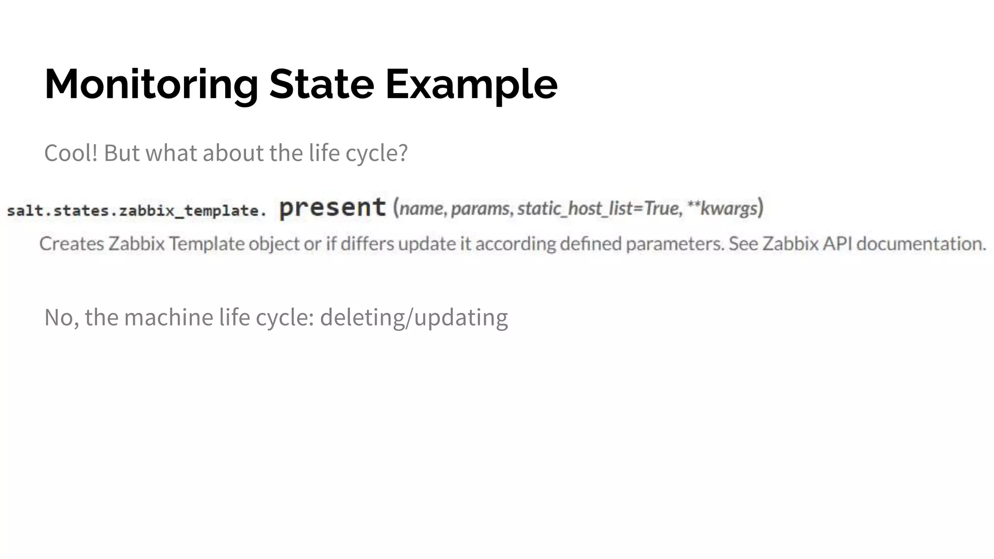 Monitoring State Example
Cool! But what about the life cycle?
No, the machine life cycle: deleting/updating
 