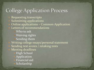  Requesting transcripts
 Submitting applications
 Online applications – Common Application
 Letters of recommendations...