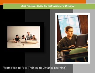 “From Face-to-Face Training to Distance Learning”
Best Practices Guide for Instruction at a Distance
 