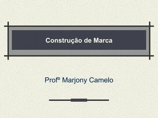 Construção  de Marca Profº Marjony Camelo 