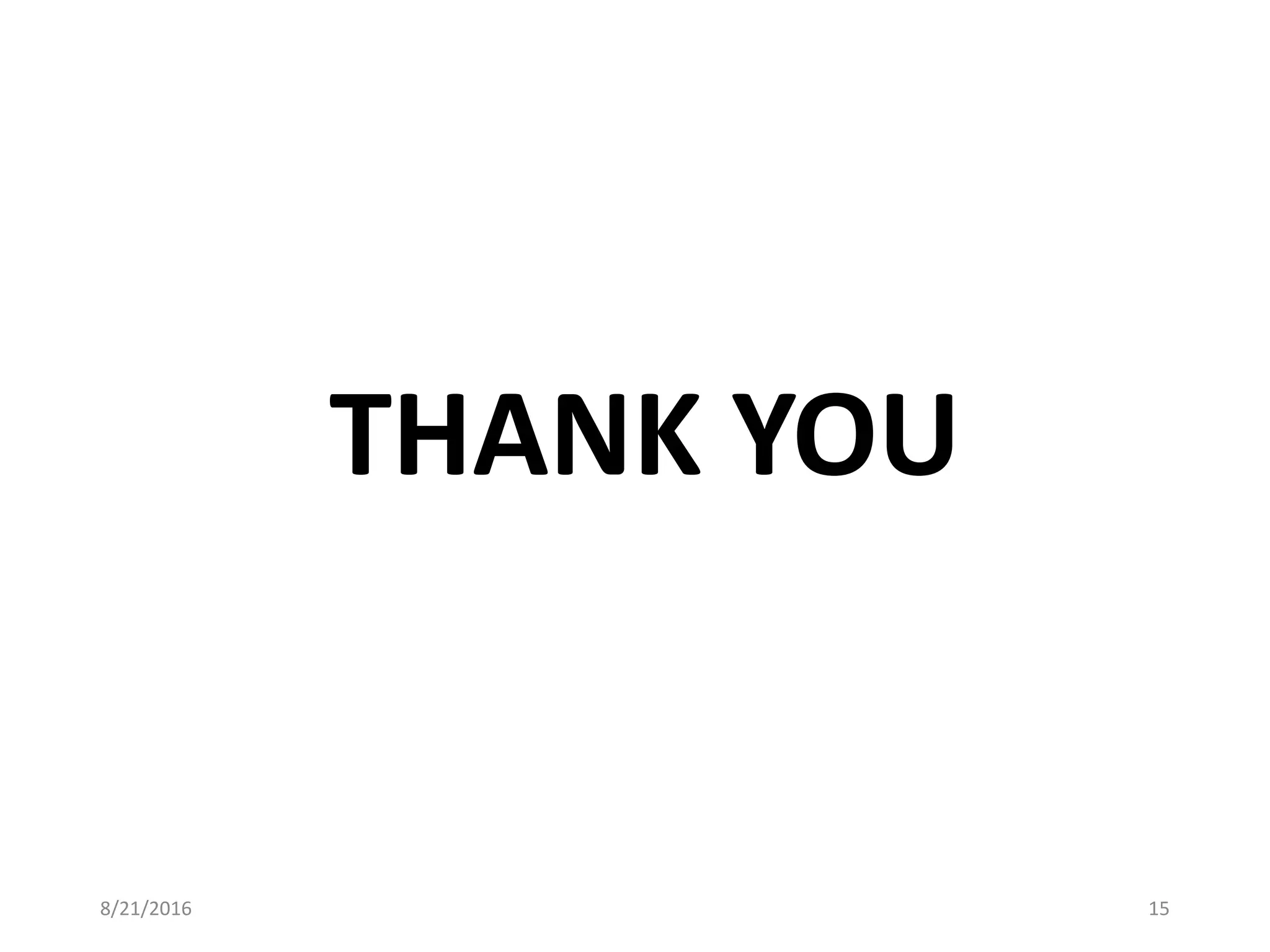 THANK YOU
8/21/2016 15
 