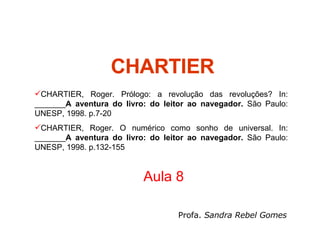CHARTIER Aula 8 Profa.  Sandra Rebel Gomes ,[object Object],[object Object]