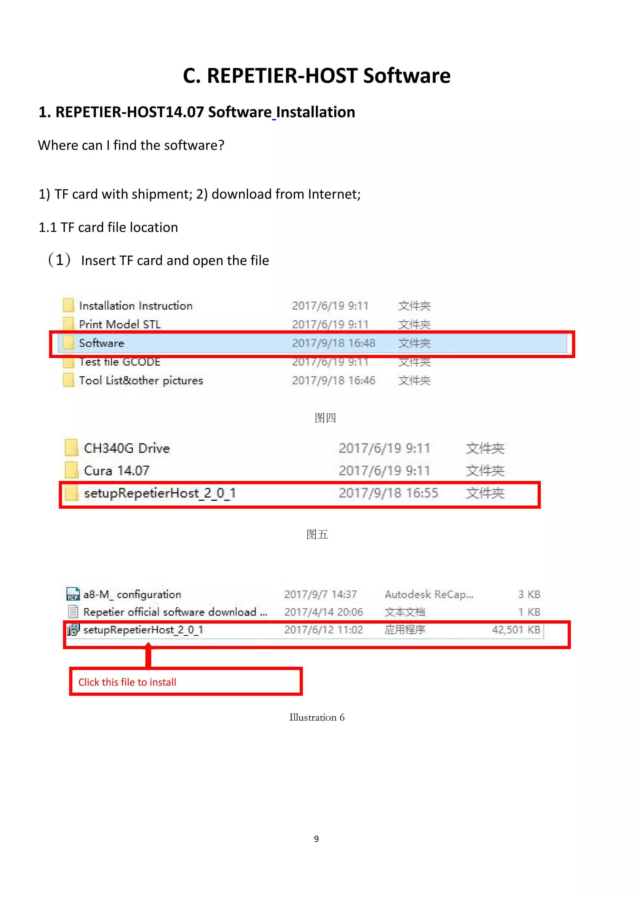9
C. REPETIER-HOST Software
1. REPETIER-HOST14.07 Software Installation
Where can I find the software?
1) TF card with shipment; 2) download from Internet;
1.1 TF card file location
（1）Insert TF card and open the file
图四
图五
Illustration 6
Click this file to install
 