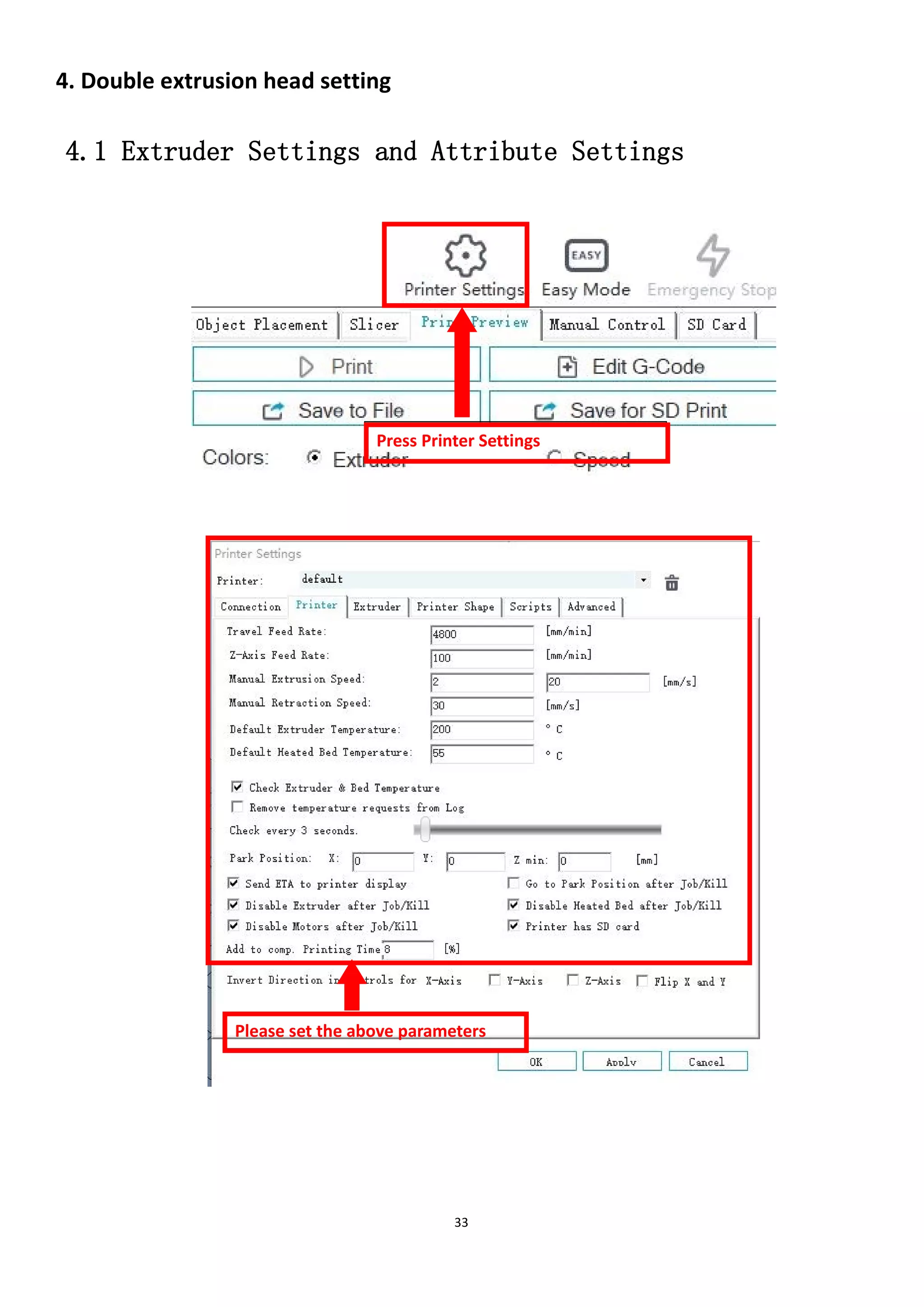 33
4. Double extrusion head setting
4.1 Extruder Settings and Attribute Settings
Press Printer Settings
Please set the above parameters
 