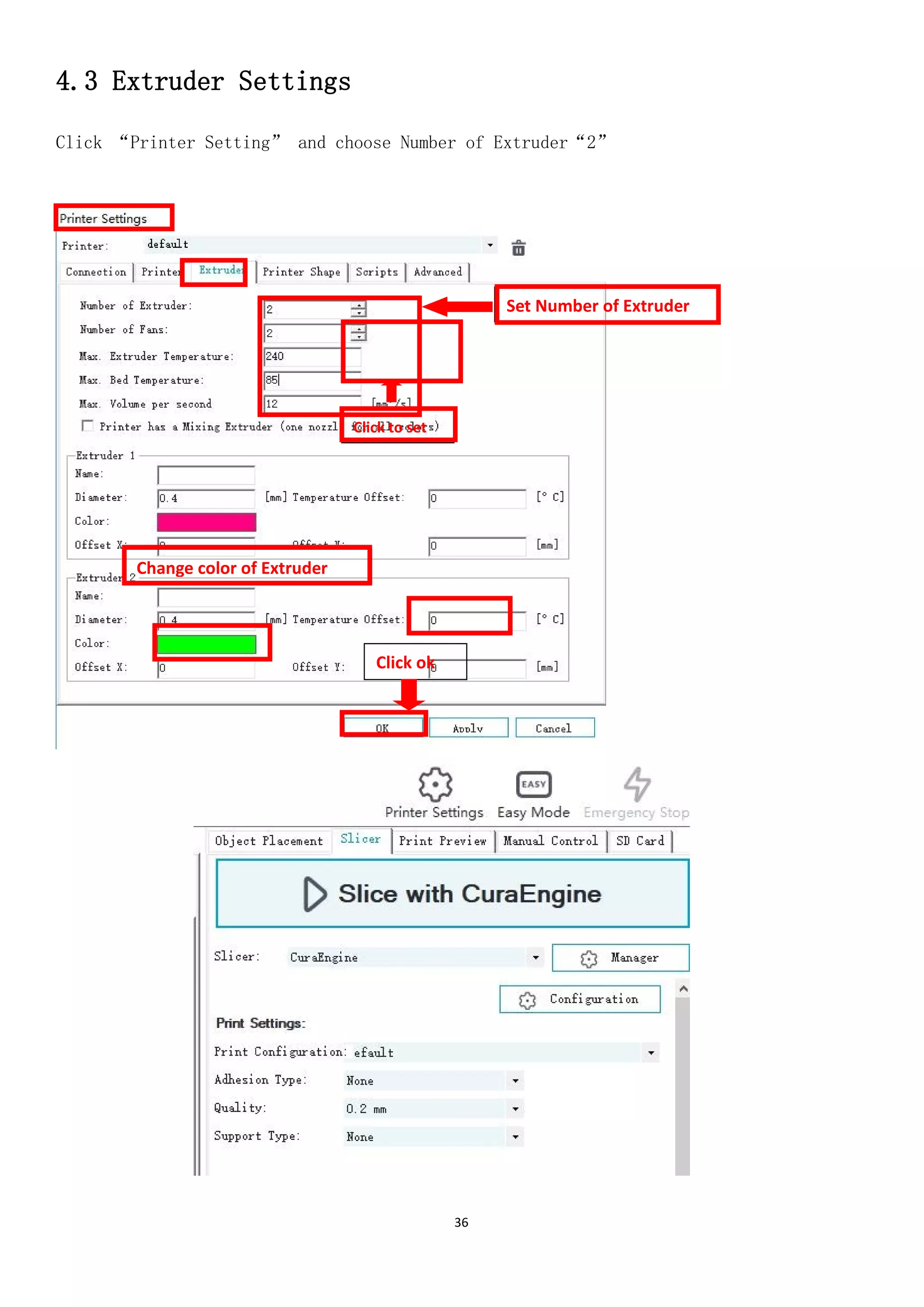 36
4.3 Extruder Settings
Click “Printer Setting” and choose Number of Extruder“2”
Click ok
Set Number of Extruder
Change color of Extruder
Click to set
 