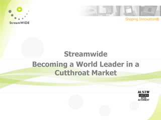 Streamwide Becoming a World Leader in a CutthroatMarket 