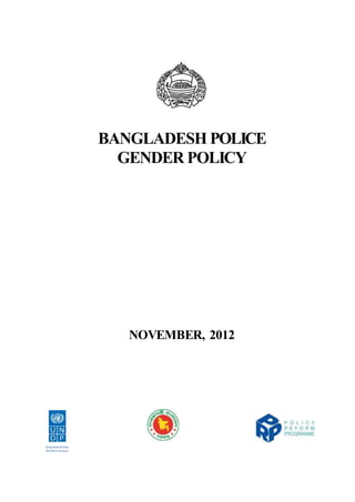 BANGLADESH POLICE
GENDER POLICY
NOVEMBER, 2012
 