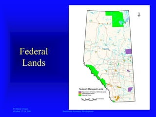 Portland, Oregon
October 27-28, 2003
A
Sustainable Resource Development
Federal
Lands
 