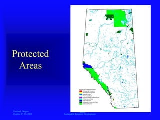 Portland, Oregon
October 27-28, 2003
A
Sustainable Resource Development
Protected
Areas
 