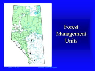 Portland, Oregon
October 27-28, 2003
A
Sustainable Resource Development
Forest
Management
Units
 