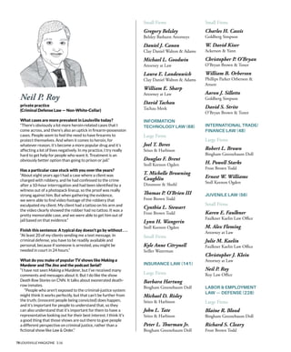 78 LOUISVILLE MAGAZINE 3.16
Small Firms
Gregory Belzley
Belzley Bathurst Attorneys
Daniel J. Canon
Clay Daniel Walton & Adams
Michael L. Goodwin
Attorney at Law
Laura E. Landenwich
Clay Daniel Walton & Adams
William E. Sharp
Attorney at Law
David Tachau
Tachau Meek
INFORMATION
TECHNOLOGY LAW (68)
Large Firms
Joel T. Beres
Stites & Harbison
Douglas F. Brent
Stoll Keenon Ogden
T. Michelle Browning
Coughlin
Dinsmore & Shohl
Tomas P. O’Brien III
Frost Brown Todd
Cynthia L. Stewart
Frost Brown Todd
Lynn H. Wangerin
Stoll Keenon Ogden
Small Firms
Kyle Anne Citrynell
Seiller Waterman
INSURANCE LAW (141)
Large Firms
Barbara Hartung
Bingham Greenebaum Doll
Michael D. Risley
Stites & Harbison
John L. Tate
Stites & Harbison
Peter L. Turman Jr.
Bingham Greenebaum Doll
Small Firms
Charles H. Cassis
Goldberg Simpson
W. David Kiser
Ackerson & Yann
Christopher P. O’Bryan
O’Bryan Brown & Toner
William B. Orberson
Phillips Parker Orberson &
Arnett
Aaron J. Silletto
Goldberg Simpson
David S. Strite
O’Bryan Brown & Toner
INTERNATIONAL TRADE/
FINANCE LAW (48)
Large Firms
Robert L. Brown
Bingham Greenebaum Doll
H. Powell Starks
Frost Brown Todd
Ernest W. Williams
Stoll Keenon Ogden
JUVENILE LAW (56)
Small Firms
Karen E. Faulkner
Faulkner Kaelin Law Ofce
M. Alex Fleming
Attorney at Law
Julie M. Kaelin
Faulkner Kaelin Law Ofce
Christopher J. Klein
Attorney at Law
Neil P. Roy
Roy Law Ofce
LABOR & EMPLOYMENT
LAW — DEFENSE (228)
Large Firms
Blaine R. Blood
Bingham Greenebaum Doll
Richard S. Cleary
Frost Brown Todd
Neil P. Roy
private practice
(Criminal Defense Law — Non-White-Collar)
What cases are more prevalent in Louisville today?
“There’s obviously a lot more heroin-related cases that I
come across, and there’s also an uptick in frearm-possession
cases. People seem to feel the need to have frearms to
protect themselves. And when it comes to heroin, for
whatever reason, it’s become a more popular drug and it’s
affecting a lot of lives negatively. In my practice, I try really
hard to get help for people who want it. Treatment is an
obviously better option than going to prison or jail.”
Has a particular case stuck with you over the years?
“About eight years ago I had a case where a client was
charged with robbery, and he had confessed to the crime
after a 10-hour interrogation and had been identifed by a
witness out of a photopack lineup, so the proof was really
strong against him. But when gathering the evidence,
we were able to fnd video footage of the robbery that
exculpated my client. My client had a tattoo on his arm and
the video clearly showed the robber had no tattoo. It was a
pretty memorable case, and we were able to get him out of
jail based on that evidence.”
Finish this sentence: A typical day doesn’t go by without . . .
“At least 20 of my clients sending me a text message. In
criminal defense, you have to be readily available and
personal, because if someone is arrested, you might be
needed in court in 24 hours.”
What do you make of popular TV shows like Making a
Murderer and The Jinx and the podcast Serial?
“I have not seen Making a Murderer, but I’ve received many
comments and messages about it. But I do like the show
Death Row Stories on CNN. It talks about exonerated death-
row inmates.
“People who aren’t exposed to the criminal-justice system
might think it works perfectly, but that can’t be further from
the truth; (innocent people being convicted) does happen,
and it’s important for people to understand that, so they
can also understand that it’s important for them to have a
representative looking out for their best interest. I think it’s
a good thing that those shows are out there to give people
a different perspective on criminal justice, rather than a
fctional show like Law & Order.”
 