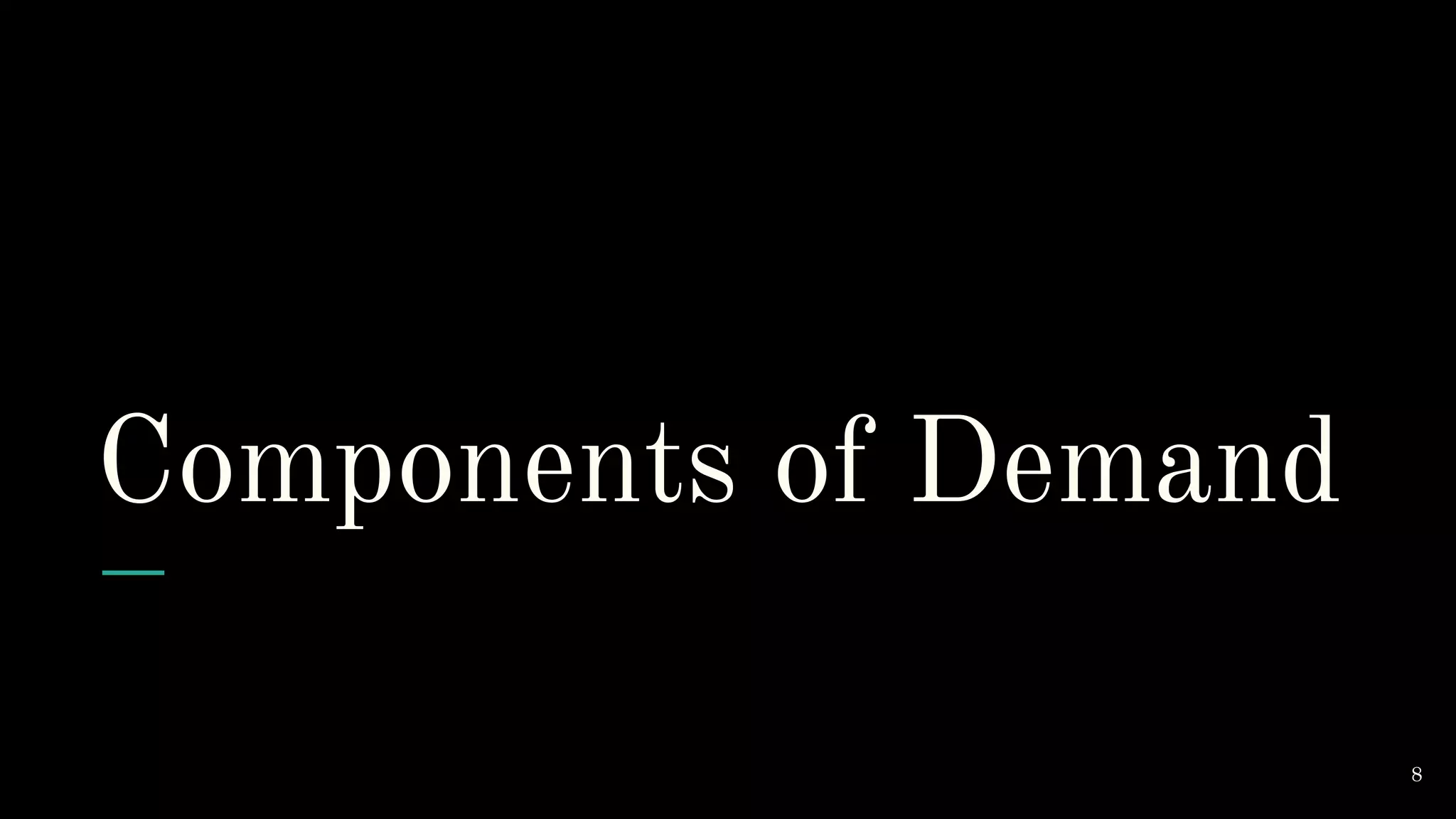 Components of Demand
8
 