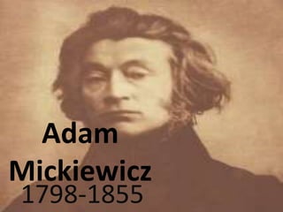 Adam
Mickiewicz
1798-1855
 