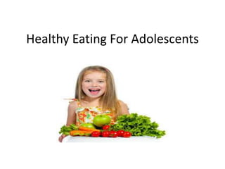 Healthy Eating For Adolescents
 