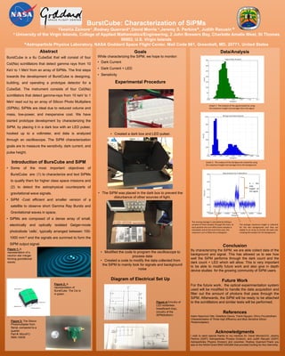 BurstCube: Characterization of SiPMs
Ykeshia Zamore⧾ ,Rodney Querrard⧾,David Morris ⧾,Jeremy S. Perkins✽, Judith Racusin ✽
⧾ University of the Virgin Islands, College of Applied Mathematics/Engineering, 2 John Brewers Bay, Charlotte Amalie West, St Thomas
00802, U.S. Virgin Islands
✽Astroparticle Physics Laboratory, NASA Goddard Space Flight Center, Mail Code 661, Greenbelt, MD, 20771, United States
Abstract
BurstCube is a 6u CubeSat that will consist of four
CsI(Na) scintillators that detect gamma rays from 10
KeV to 1 MeV from an array of SiPMs. The first steps
towards the development of BurstCube is designing,
building, and operating a prototype detector for a
CubeSat. The instrument consists of four CsI(Na)
scintillators that detect gamma-rays from 10 keV to 1
MeV read out by an array of Silicon Photo Multipliers
(SiPMs). SiPMs are ideal due to reduced volume and
mass, low-power, and inexpensive cost. We have
started prototype development by characterizing the
SiPM, by placing it in a dark box with an LED pulser,
hooked up to a voltmeter, and data is analyzed
through an oscilloscope. The SiPM characterization
goals are to measure the sensitivity, dark current, and
pulse height.
Introduction of BursCube and SiPM
• Some of the most important objectives of
BurstCube are: (1) to characterize and text SiPMs
to qualify them for higher class space missions and
(2) to detect the astrophysical counterparts of
gravitational wave signals.
• SiPM -Cost efficient and smaller version of a
satellite to observe short Gamma Ray Bursts and
Gravitational waves in space.
• SiPMs are composed of a dense array of small,
electrically and optically isolated Geiger-mode
photodiode ’cells’, typically arranged between 100-
1000 mm-2 and the signals are summed to form the
SiPM output signal.
Figure 3: The Silicon
Photomultiplier from
SensL compared to a
quarter.
Part #: MicroFC-
SMA-10035
Figure 2: A
representation of
BurstCube. The CsI is
in green.
Goals
While characterizing the SiPM, we hope to monitor:
• Dark Current
• Dark Current + LED
• Sensitivity
Experimental Procedure
• Created a dark box and LED pulser.
• The SiPM was placed in the dark box to prevent the
disturbance of other sources of light.
• Modified the code to program the oscilloscope to
process data
• Created a code to modify the data collected from
the SiPM to mainly look for signals and background
noise
Diagram of Electrical Set Up
Data/Analysis
Conclusion
By characterizing the SiPM, we are able collect data of the
background and signal. This has allowed us to see how
well the SiPM performs through the dark count and the
dark count + LED which will allow. This is very important
to be able to modify future work and also give in depth
device studies for the growing community of SiPM users.
Future Work
For the future work, the optical experimentation system
used will be modified to handle the data acquisition and
filter out the amount of photons that pass through the
SiPM. Afterwards, the SiPM will be ready to be attached
to the scintillators and similar tests will be performed.
References
Adam Nepomuk Otte, Distefano Garcia, Thanh Nguyen, Dhruv Purushotham.
Characterization of Three High Efficiency and Blue Sensitive Silicon
Photomultipliers.
Acknowledgments
I wish to send special thanks to my mentors Dr. David Morris(UVI) ,Jeremy
Perkins (GSFC Astroparticles Physics Division), and Judith Racusin (GSFC
Astroparticles Physics Division) and coworker, Rodney Querrard.Thank you
also to the NASA Grant NNX13AD28A that provided funding for this internship.
Figure 1: A
representation of a
neutron star merger
forming gravitational
waves.
Figure 4:Circuitry of
LED solderless
breadboard (top),
circuitry of the
SiPM(bottom)
h = the
max
height of
the signal
The average maximum height is collected
for the two backgrounds and they are
added to an array to format the data into
creating the analysis for the background.
The moving average is calculated by sliding a
window of three samples through the trace. At
each position the sum ofthe three samples is
calculated, and at the end of the scan, the
maximum sum is filled into a histogram.
Graph 2: The analysis of the background created by using
the maximum height and averages form the background.
Graph 1: The analysis of the signalcreated by using
the maximum height and averages form the signal.
 