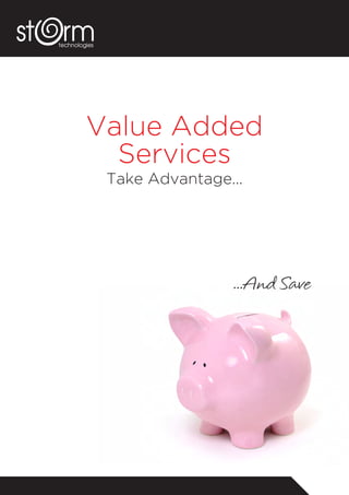 Value Added
Services
Take Advantage...
...And Save
 