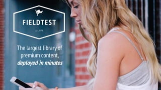 1 CONFIDENTIAL
The largest library of
premium content,
deployed in minutes
 