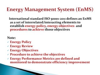 International standard ISO 50001-2011 defines an EnMS
as a set of interrelated/interacting elements to
establish energy po...