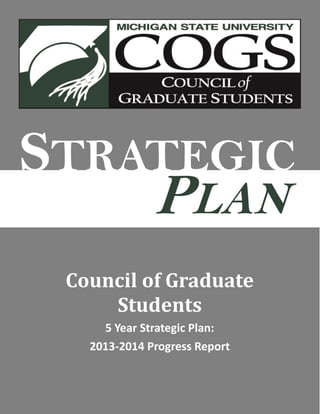 Council of Graduate
Students
5 Year Strategic Plan:
2013-2014 Progress Report
STRATEGIC
PLAN
 
