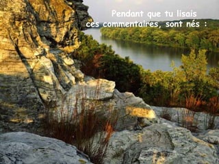 Pendant que tu lisais
ces commentaires, sont nés :
 