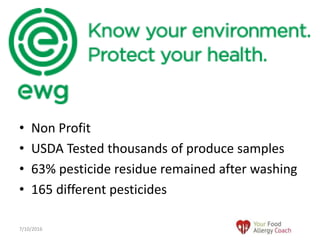 • Non Profit
• USDA Tested thousands of produce samples
• 63% pesticide residue remained after washing
• 165 different pesticides
7/10/2016
 