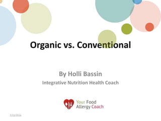Organic vs. Conventional
By Holli Bassin
Integrative Nutrition Health Coach
7/10/2016
 