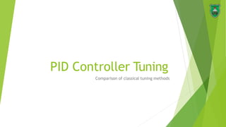 PID Controller Tuning
Comparison of classical tuning methods
1
 