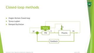 Closed-loop methods
 Ziegler-Nichols Closed-loop
 Tyreus-Luyben
 Damped Oscillation
June 16, 2015 8University of Jordan, Department of Mechatronics Engineering, 2014
PID Process
D
C PV
Feedback
SP
Tuning
 