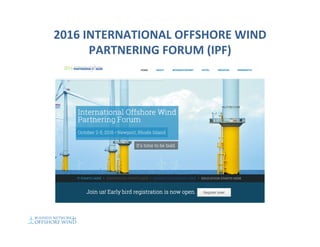 2016	INTERNATIONAL	OFFSHORE	WIND	
PARTNERING	FORUM	(IPF)	
 