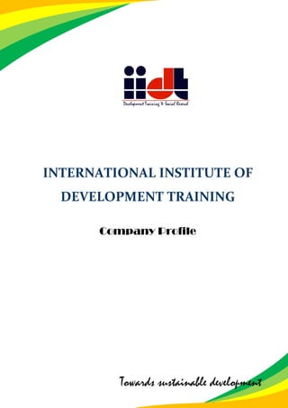 INTERNATIONAL INSTITUTE OF
DEVELOPMENT TRAINING
Company Profile
Towards sustainable development
 