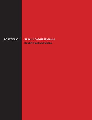 SARAH LEAF-HERRMANN
RECENT CASE STUDIES
PORTFOLIO:
 