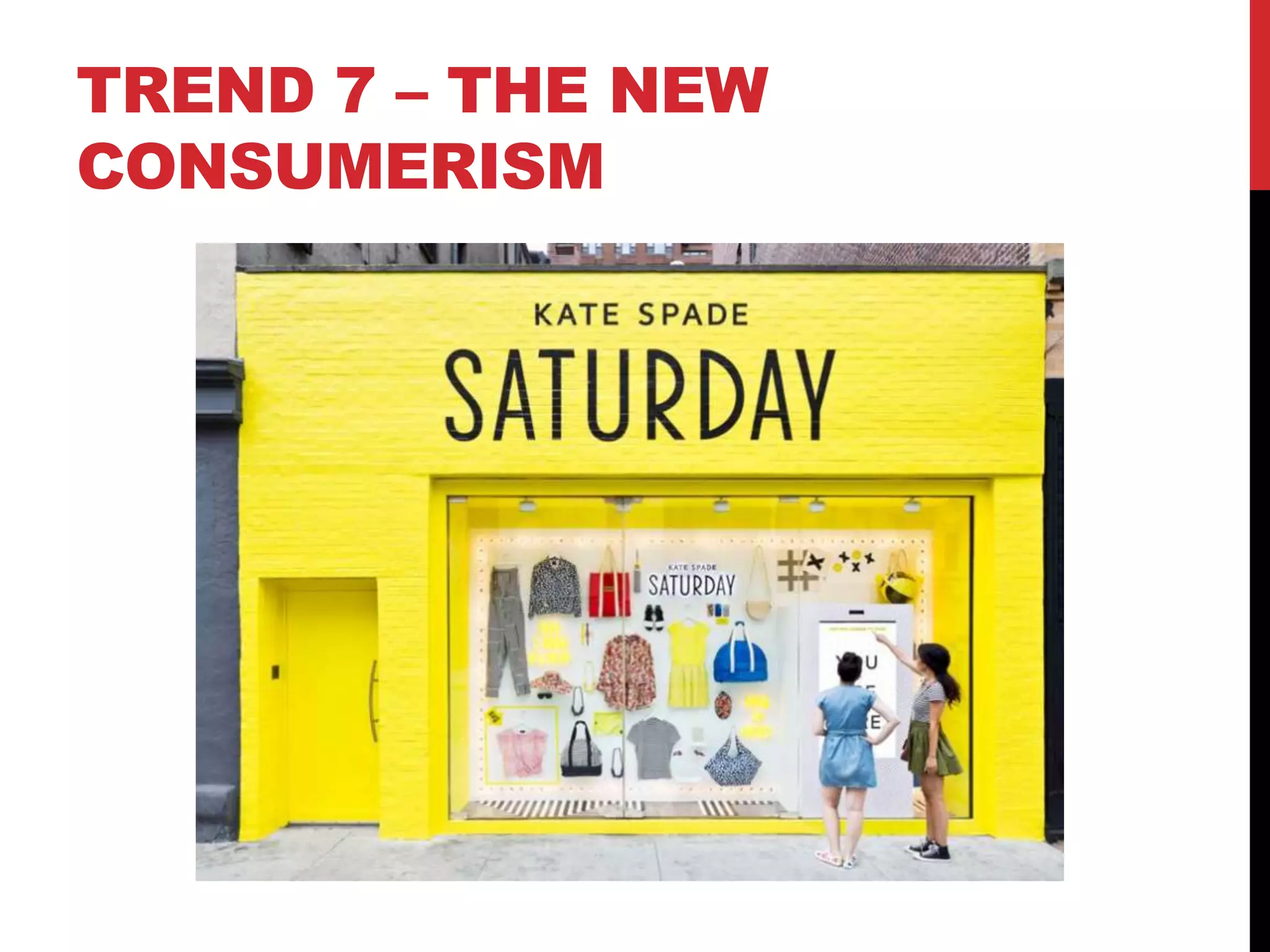 TREND 7 – THE NEW
CONSUMERISM
 