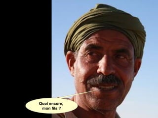 Quoi encore,
mon fils ?
 