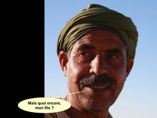 Mais quoi encore,
mon fils ?
 