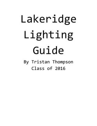 Lakeridge
Lighting
Guide
By Tristan Thompson
Class of 2016
 