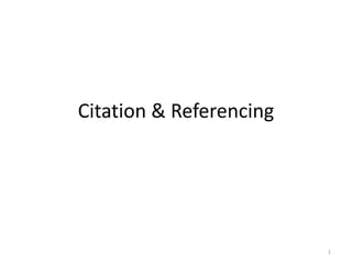 Citation & Referencing
1
 