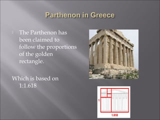  The Parthenon has
been claimed to
follow the proportions
of the golden
rectangle.
Which is based on
1:1.618
 