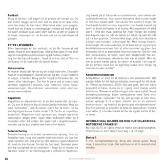 detpostmodernelederliv36
Fartkort
Brug et fartkort (A5 papir) til at presse dit tempo op. Du
kan enten lægge kortet over det du skal til at læse eller
over den tekst du har læst. Alternativt eller som supple-
ment kan du klippe et rektangulært vindue ud midt på dit
A5 papir. Vinduet skal være stort nok til, at der er plads til
to linjer; meningen er, at du kun ser ca. to sætninger ad
gangen.
EFTER LÆSNINGEN
Efter læsningen er det centralt, at du får forankret det
læste. Hvad er det væsentlige, i det du har læst? Hvad skal
lagres i langtidshukommelsen og på hvilken måde?
Jeg har det lige på tungen… hvad er det nu, det er? Her er
din hjælp, til at huske det du læser bedre:
Hukommelse
Vi husker bedst det første og det sidst indtrufne. Desuden
husker vi gentagelser, overdrivelser og det, vi kan relatere
til noget, vi kender. Brug derfor tid på at forankre det, du
læser efter læsningen. Det kan fx være ved at overstrege
centrale nøgleord i teksten, lave historier, mind maps,
visualiseringer, illustrationer, eksempler, noter eller an-
vende memoteknik.
Repetition
Repetition er afgørende for, at du kan huske det, du læs-
er. Du kan fx benytte dig af ovenstående metoder. Hvis du
ikke ”behandler”, det, du læser inden for 24 timer, vil du
sandsynligvis kunne huske under 5 %. Derfor er repetition
essentielt. Repetition skal optimalt set foregå lige efter
læsningen, dagen efter, ugen efter, måneden efter og 3
måneder efter. Så sidder det også fast i langtidshukom-
melsen, og du kan trække det frem efter behov.
Selvoverhøring
Selvoverhøring er et enkelt læseteknisk værktøj, hvor du
fortæller højt, hvad det kapitel eller den tekst, du lige har
læst, handler om. Det giver for det første en god indikation
af, hvad du kan huske, fra det du har læst. Dernæst giver
det dig mulighed for at selektere i, hvad du vil huske fra
teksten. Sidst, er det fremragende i forhold til repetition.
Jeg havde på et tidspunkt en studerende, som lavede ov-
enstående øvelse. Hun kunne desværre ikke huske noget
af det, hun havde læst. Hun skulle helt ned til 5 linjer, før
hun havde fundet sin max. kapacitet. Hun havde trænet sig
selv i at blive dårligere til at huske. Mit argument vil altid
være – find din max. grænse for, hvor meget din hjerne
kan kapere lige nu, når du læser en tekst, og sæt dit mål
ud fra den grænse. Dermed ikke sagt, at du kun skal læse
5 linjer som kvinden i eksemplet før. Men mange studer-
ende begår den klassiske fejl, at de bare læser og pumper
korttidshukommelsen fuld af informationer og giver den
minimalt tid til at bearbejde informationerne. Det får ofte
den konsekvens, at tiden, som den studerende har an-
vendt på læsningen, desværre har været spildt. Men du
kan jo prøve næste gang, du læser et kapitel i en bog el-
ler en artikel, hvad kan du egentlig huske, hvor meget og
hvordan husker du det?
Koncentrationsbesvær
Afbrydelser er med til at reducere din produktivitet. Det
gælder både for dit faglige arbejde, men også for dit stud-
ie. (Freed og Hansson, 2010) Jeg ved godt, det kan være
populært at læse, mens du er i gang med mange andre
aktiviteter. Desværre vil læsningen ofte være spildt. Vores
kortidshukommelse bliver bombaderet med flere mio.
sanseindtryk i sekundet fra lys, lyd og lugt. Vi kan mak-
simalt opfange 5-10 af dem, hvorfor der er en ekstrem
konkurrence – og hvad vil du gerne give din opmærksom-
hed? En god ide er desuden at dele sin læsetid op i mindre
intervaller jf. vi husker bedst det første og det sidste af det,
vi læser.
HVORDAN SKAL DU ARBEJDE MED HURTIGLÆSNINGS-
METODERNE I PRAKSIS?
Nu skal du til at i gang med at træne din læsehastighed.
Præmissen er som følger hver dag i 14-21 dage:
Øvelse 1
5 min hurtighedstræning. Brug den visuel guide. Brug
max. 1 sekund pr. linje. Det optimale er et ½ sekund eller
mindre.
 