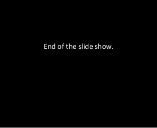 End of the slide show.
 