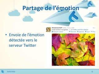 Partage de l’émotion
03/03/2016
• Envoie de l’émotion
détectée vers le
serveur Twitter
25
 