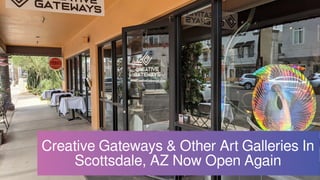 Creative Gateways & Other Art Galleries In
Scottsdale, AZ Now Open Again
 