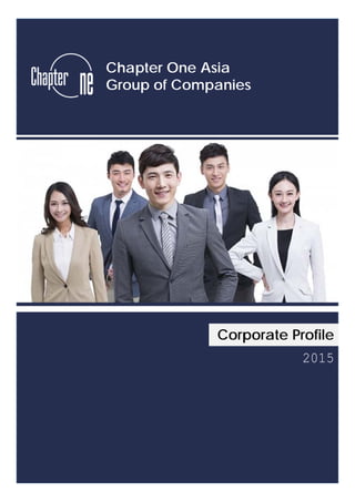 Corporate Profile
Chapter One Asia
Group of Companies
2015
 