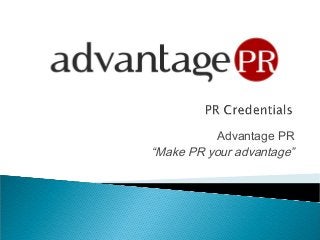 Advantage PR
“Make PR your advantage”
 
